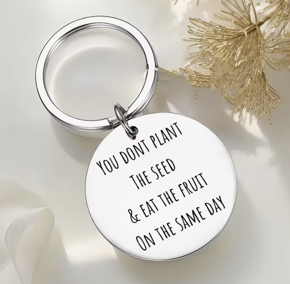 3/$25 You Don't Plant the Seed & Eat the Fruit on the Same Day Keychain NEW